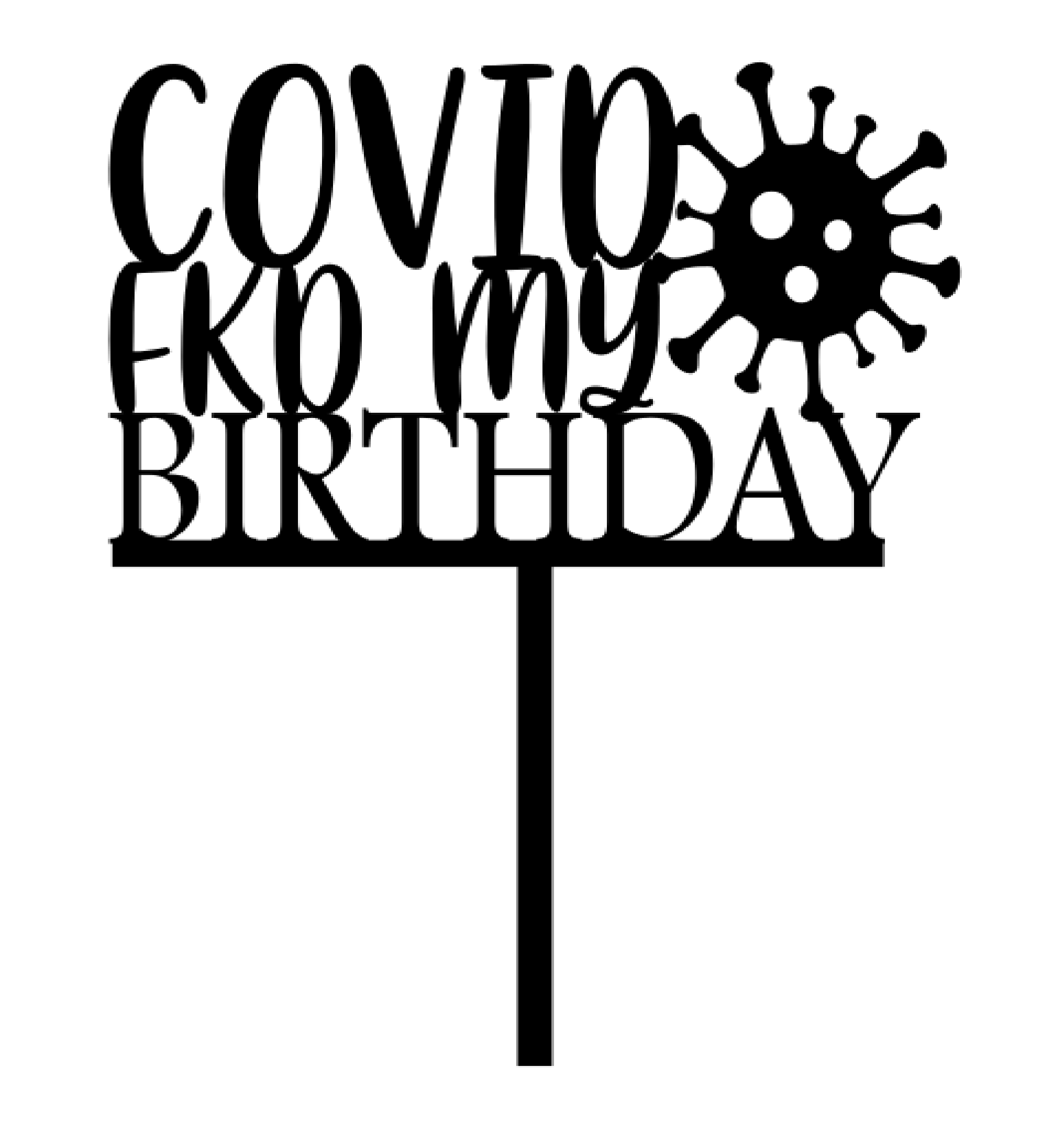 Covid FKD My Birthday  Cake Topper